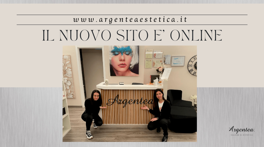 Ti diamo il benvenuto nel nuovissimo sito di Argentea Estetica!