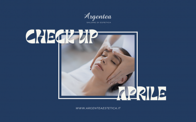 Aprile è il mese del Check-up viso e corpo da Argentea!